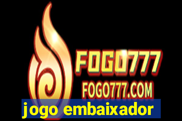 jogo embaixador